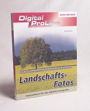 Bild des Verkufers fr Die Geheimnisse beeindruckender Landschaftsfotos : [Intensivkurs fr die digitale Fotografie] / Jrg Hauke zum Verkauf von Versandantiquariat Buchegger