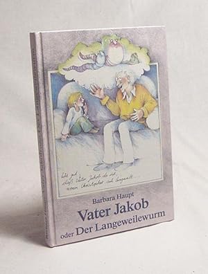 Seller image for Vater Jakob oder der Langeweilewurm / Barbara Haupt for sale by Versandantiquariat Buchegger