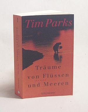 Immagine del venditore per Trume von Flssen und Meeren : Roman / Tim Parks. Aus dem Engl. von Ulrike Becker venduto da Versandantiquariat Buchegger