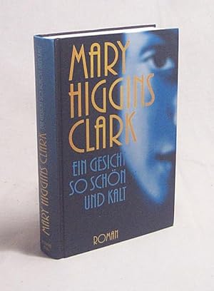 Bild des Verkufers fr Ein Gesicht so schn und kalt : Roman / Mary Higgins Clark. Aus dem Amerikan. von Regina Hilbertz zum Verkauf von Versandantiquariat Buchegger