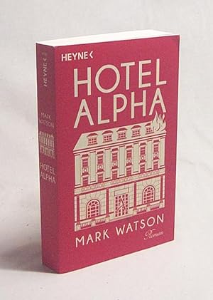 Bild des Verkufers fr Hotel Alpha : Roman / Mark Watson ; aus dem Englischen von Andrea Kunstmann zum Verkauf von Versandantiquariat Buchegger