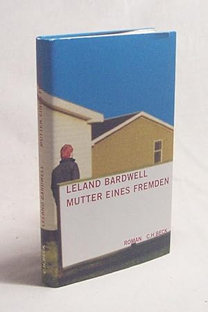 Seller image for Mutter eines Fremden : Roman / Leland Bardwell. Aus dem Engl. bers. von Hans-Christian Oeser for sale by Versandantiquariat Buchegger