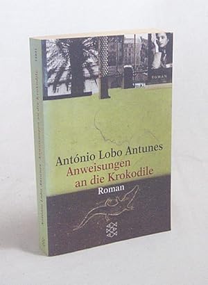 Bild des Verkufers fr Anweisungen an die Krokodile : Roman / Antnio Lobo Antunes. Aus dem Portugies. von Maralde Meyer-Minnemann zum Verkauf von Versandantiquariat Buchegger