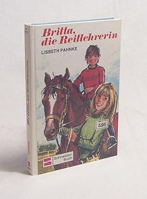 Bild des Verkufers fr Britta, die Reitlehrerin / Lisbeth Pahnke. [Dt. bertr.: Herta Weber-Stumfohl] zum Verkauf von Versandantiquariat Buchegger