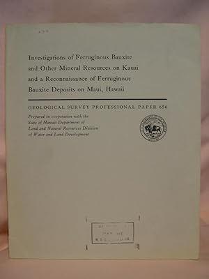 Seller image for INVESTIGATIONS OF FERRUGINOUS BAUXITE AND OTHER MINERAL RESOURCES ON KAUAI AND A RECONNAISSANCE OF FERRUGINOUS BAUXIT DEPOSITS ON MAUI, HAWAII; PROFESSIONAL PAPER 656 for sale by Robert Gavora, Fine & Rare Books, ABAA