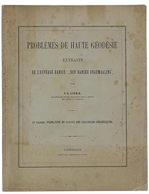 PROBLEMES DE HAUTE GEODESIE. Extraits de l'ouvrage Danois: "Den Danske Gradmaaling". 1er Cahier: ...