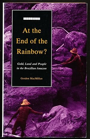 Seller image for At the End of the Rainbow? Gold, Land and People in the Brazilian Amazon for sale by Paradox Books USA