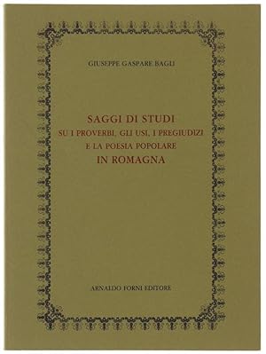 SAGGI DI STUDI SU I PROVERBI, GLI USI, I PREGIUDIZI E LA POESIA POPOLARE IN ROMAGNA.: