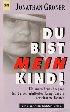 Bild des Verkufers fr Du bist mein Kind! : Ein angesehenes Ehepaar fhrt einen erbitterten Kampf um die gemeinsame Tochter. Aus dem Engl. von Peter Pfaffinger / Heyne-Bcher / 1 / Heyne allgemeine Reihe ; Nr. 9567 zum Verkauf von Versandantiquariat Nussbaum