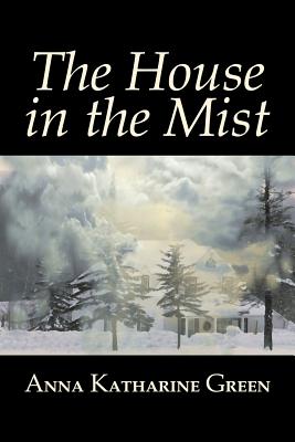 Imagen del vendedor de The House in the Mist by Anna Katharine Green, Fiction, Thrillers, Mystery & Detective, Literary (Paperback or Softback) a la venta por BargainBookStores