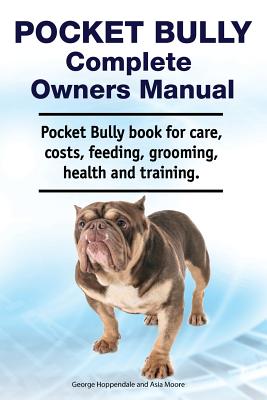 Seller image for Pocket Bully Complete Owners Manual. Pocket Bully Book for Care, Costs, Feeding, Grooming, Health and Training. (Paperback or Softback) for sale by BargainBookStores