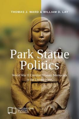 Seller image for Park Statue Politics: World War II Comfort Women Memorials in the United States (Paperback or Softback) for sale by BargainBookStores