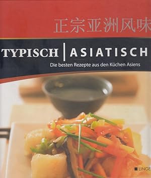 Typisch Asiatisch : [die besten Rezepte aus den Küchen Asiens]. [Rezeptfotos: Manuel Keller ; Pet...