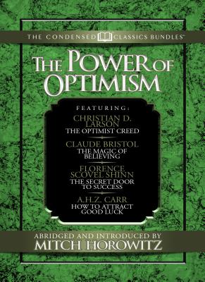 Seller image for The Power of Optimism (Condensed Classics): The Optimist Creed; The Magic of Believing; The Secret Door to Success; How to Attract Good Luck (Paperback or Softback) for sale by BargainBookStores
