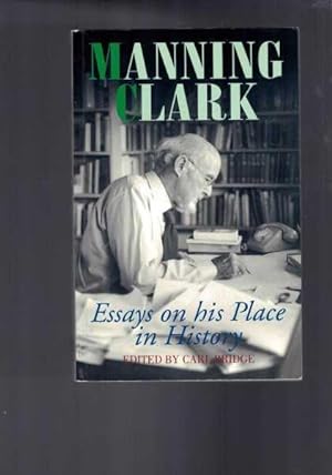 Manning Clark: Essays On His Place In History