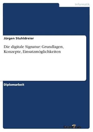 Bild des Verkufers fr Die digitale Signatur: Grundlagen, Konzepte, Einsatzmglichkeiten zum Verkauf von AHA-BUCH