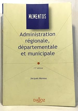 Seller image for Administration rgionale dpartementale et municipale 13e dition for sale by crealivres