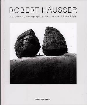 Robert Häusser. Aus dem photographischen Werk 1938-2004. Mit Beiträgen von L. Fritz Gruber, A. D....