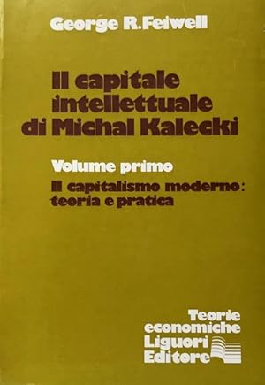 IL CAPITALE INTELLETTUALE DI MICHAL KALECKI. IL CAPITALISMO MODERNO TEORIA E PRATICA. (VOLUME 1)