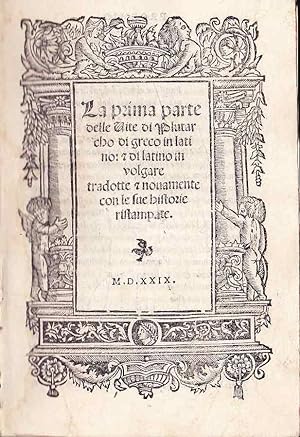 La prima [seconda] parte delle vite di Plutarco: di greco in latino & di latino in volgare tradotte.