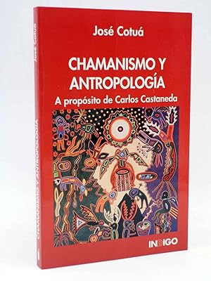 Imagen del vendedor de CHAMANISMO Y ANTROPOLOGA. A PROPSITO DE CARLOS CASTANEDA (Jos Cotua) Indigo, 1999. OFRT a la venta por Libros Fugitivos