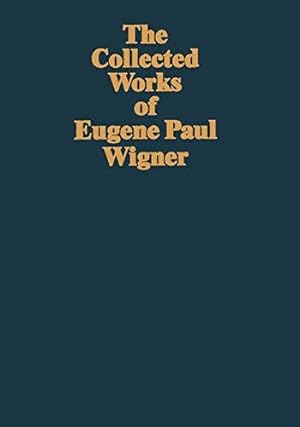 Wigner, Eugene Paul: The collected works of Eugene Paul Wigner; Teil: Pt. A., The scientific pape...