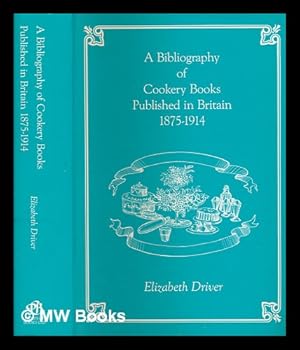 Bild des Verkufers fr A bibliography of cookery books published in Britain, 1875-1914 / Elizabeth Driver zum Verkauf von MW Books