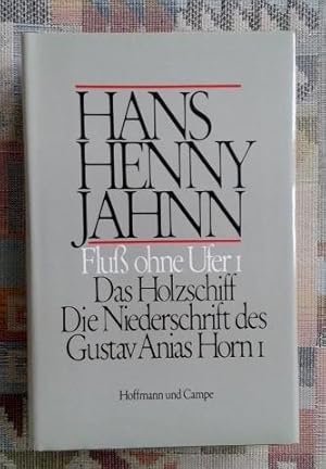 Fluss ohne Ufer I : Das Holzschiff ; Die Niederschrift des Gustav Anias Horn, I. Werke in Einzelb...