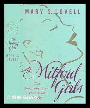 Imagen del vendedor de The Mitford girls : the biography of an extraordinary family / Mary S. Lovell a la venta por MW Books