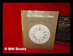 Bild des Verkufers fr The clockmakers' library : the catalogue of the books and manuscripts in the library of the Worshipful Company of Clockmakers / compiled by John Bromley zum Verkauf von MW Books