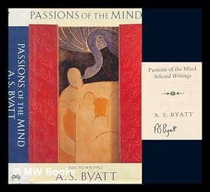 Seller image for Passions of the mind : selected writings / A.S. Byatt for sale by MW Books