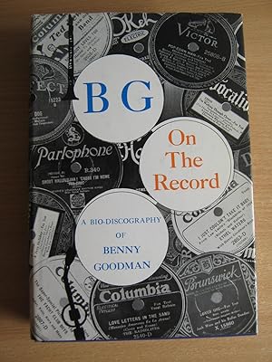 Immagine del venditore per BG On the Record a Bio-Discography of Benny Goodman venduto da Glynn's Books