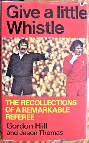 Give a Little Whistle. the Recollections of a Remarkable Referee