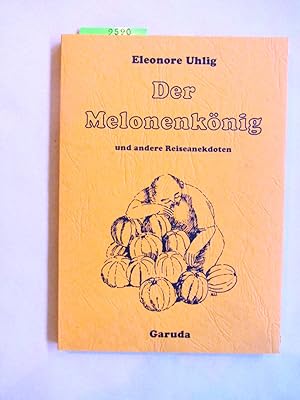 Der Melonenkönig und andere Reiseanekdoten.