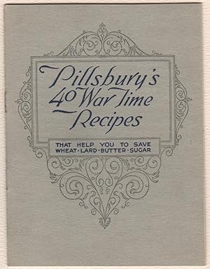 PILLSBURY'S 40 WAR TIME RECIPES that help you save Wheat, Lard, Butter, Sugar.