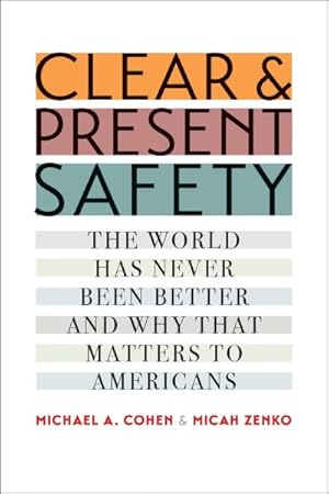 Immagine del venditore per Clear and Present Safety : The World Has Never Been Better and Why That Matters to Americans venduto da GreatBookPrices