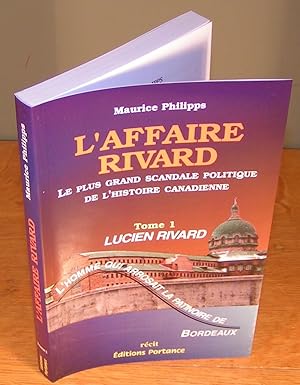 L’AFFAIRE RIVARD le plus grand scandale politique de l’histoire canadienne (tome 1 ; Lucien Rivard)