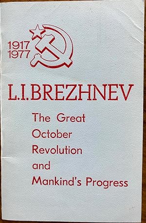 Bild des Verkufers fr The great October revolution and mankind's progress : report at a jubilee meeting of the Central Committee of the CPSU, the Supreme Soviet of the USSR, and the Supreme Soviet of the RSFSR to mark the sixtieth anniversary of the Great October Socialist Revolution, November 2, 1977 zum Verkauf von Epilonian Books