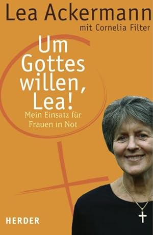 Bild des Verkufers fr Um Gottes willen, Lea!: Mein Einsatz fr Frauen in Not zum Verkauf von Versandantiquariat Felix Mcke