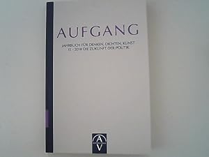 Image du vendeur pour Aufgang, Jahrbuch fr Denken, Dichten, Kunst. Die Zukunft der Politik. Band 15. mis en vente par Antiquariat Bookfarm