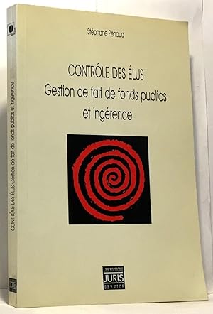 Seller image for Le contrle des lus. Gestion de fait de fonds publics et ingrence for sale by crealivres