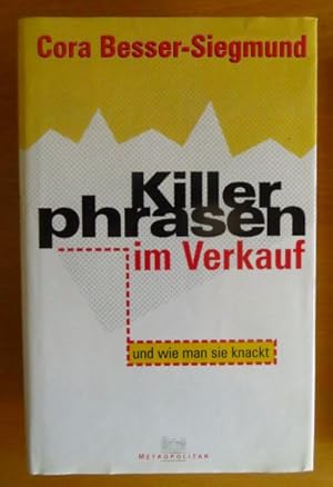 Bild des Verkufers fr Killerphrasen im Verkauf und wie man sie knackt : so trainieren Sie Ihr Gehirn gegen Blackouts. Cora Besser-Siegmund zum Verkauf von Antiquariat Blschke