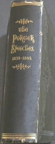 The Porter Speeches: Speeches delivered by The Hon William Porter during the years 1839-1845 incl...