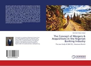 Seller image for The Concept of Mergers & Acquisitions in the Nigerian Banking Industry : The case Study of UBA PLC., Nasarawa Branch for sale by AHA-BUCH GmbH