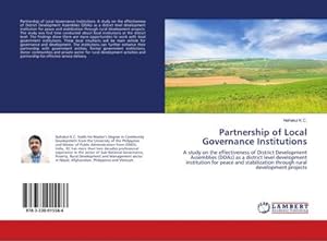 Imagen del vendedor de Partnership of Local Governance Institutions : A study on the effectiveness of District Development Assemblies (DDAs) as a district level development institution for peace and stabilization through rural development projects a la venta por AHA-BUCH GmbH