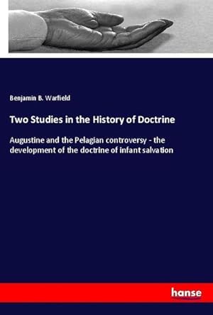 Seller image for Two Studies in the History of Doctrine : Augustine and the Pelagian controversy - the development of the doctrine of infant salvation for sale by AHA-BUCH GmbH