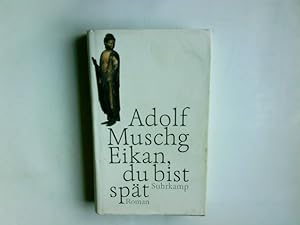 Seller image for Eikan, du bist spt : Roman. Adolf Muschg for sale by Antiquariat Buchhandel Daniel Viertel