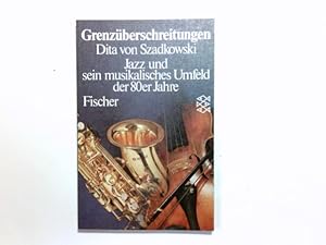 Seller image for Grenzberschreitungen : Jazz u. sein musikal. Umfeld d. 80er Jahre. Dita von Szadkowski / Fischer ; 2977 for sale by Antiquariat Buchhandel Daniel Viertel