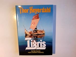 Tigris : auf d. Suche nach unserem Ursprung. Thor Heyerdahl. Aus d. Engl. übers. von Wolfgang Rhiel