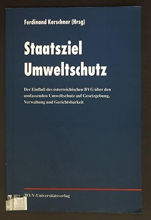 Bild des Verkufers fr Staatsziel Umweltschutz : der Einfluss des sterreichischen BVG ber den umfassenden Umweltschutz auf Gesetzgebung, Verwaltung und Gerichtsbarkeit. zum Verkauf von books4less (Versandantiquariat Petra Gros GmbH & Co. KG)